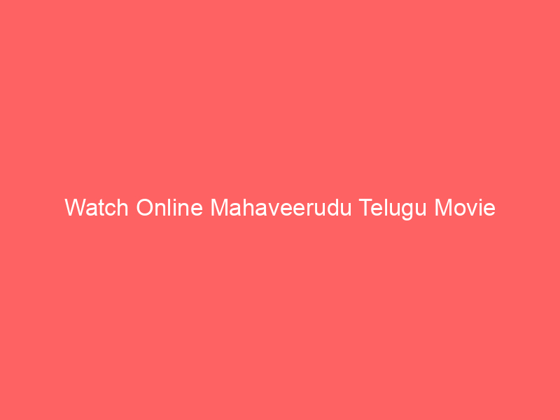 watch online mahaveerudu telugu movie 1527